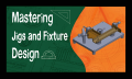 Mastering Jig and Fixture Design thumbnail copy